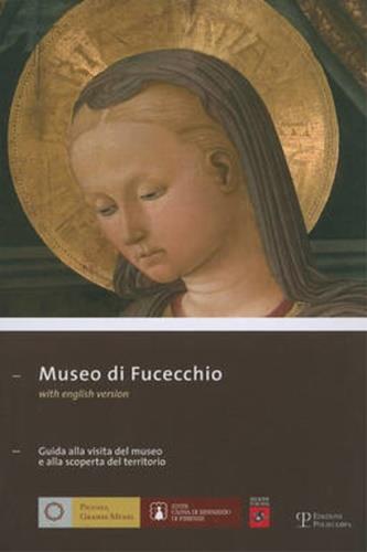 Museo di Fucecchio. Guida alla visita del museo e alla scoperta del suo territorio. Ediz. italiana e inglese - copertina