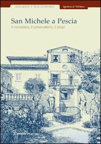 San Michele a Pescia. Il monastero, il conservatorio, il luogo. Atti della Giornata di studio (29 novembre 2003) - copertina