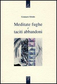 Meditate fughe e taciti abbandoni - Gennaro Oriolo - copertina