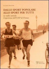 Dallo sport popolare allo sport per tutti. Le radici storiche. L'esperienza dell'Uisp di Firenze - Luciano Senatori - copertina