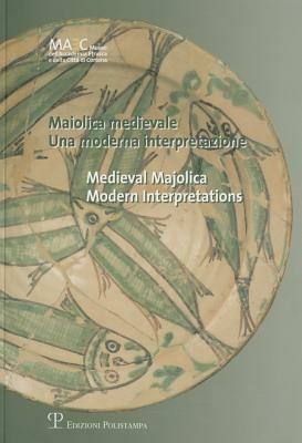 Maiolica medievale. Una moderna interpretazione-Medieval Majolica. Modern Interpretations. Catalogo della mostra (Cortona, 4 agosto-4 ottobre 2006) - copertina