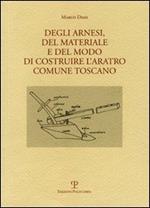 Degli arnesi, del materiale e del modo di costruire l'aratro comune toscano