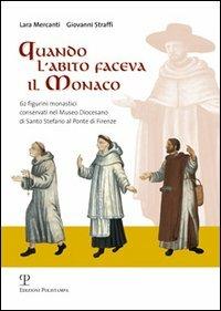 Quando l'abito faceva il monaco. 62 figurini monastici conservati nel Museo Diocesano di Santo Stefano al ponte di Firenze - Lara Mercanti,Giovanni Straffi - copertina