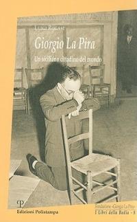 Giorgio La Pira. Un siciliano cittadino del mondo - Luigi Rogasi - copertina