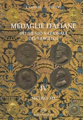 Medaglie italiane del Museo nazionale del Bargello. Vol. 4: Secolo XIX. - Giuseppe Toderi,Fiorenza Vannel - 2