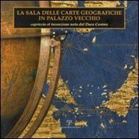 La sala delle carte geografiche in Palazzo Vecchio. Capriccio et invenzione nata dal duca Cosimo. Ediz. illustrata - copertina