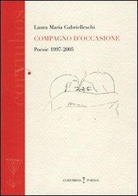 Compagno d'occasione. Poesie 1997-2005 - Laura Maria Gabrielleschi - copertina