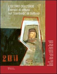 L' occhio dell'eroe. Esercizi di pittura sul «Garibaldi» di Guttuso - copertina