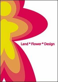 Land Flower Design. Marchi dell'eccellenza pistoiese - copertina