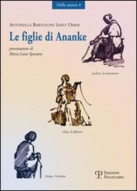 Le figlie di Ananke. Lachesi, la misuratrice-Cloto, la filatrice-Atropo, l'ostinata - Antonella Bartoloni Saint Omer - copertina