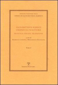 Leon Battista Alberti umanista e scrittore. Filologia, esegesi, tradizione - copertina