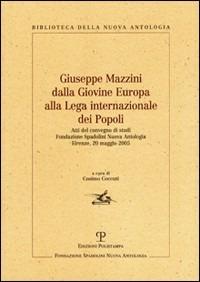 Giuseppe Mazzini dalla Giovine Europa alla Lega internazionale dei Popoli. Atti del Convegno di Studi (Firenze, 20 maggio 2005) - copertina