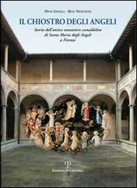 Image of Il chiostro degli angeli. Storia dell'antico monastero camaldolese di Santa Maria degli Angeli a Firenze