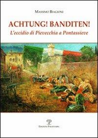 Achtung! Banditen! L'eccidio di Pievecchia a Pontassieve - Massimo Biagioni - 2