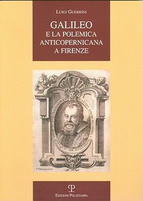 Galileo e la polemica anticopernicana a Firenze - Luigi Guerrini - copertina