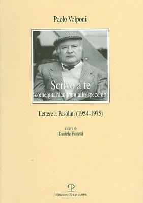 Scrivo a te come guardandomi allo specchio. Lettere a Pasolini (1954-1975) - Paolo Volponi - 2