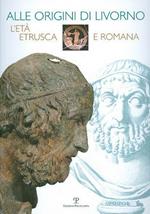 Alle origini di Livorno. L'età etrusca e romana