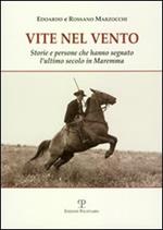 Vite nel vento. Storie e persone che hanno segnato l'ultimo secolo in Maremma