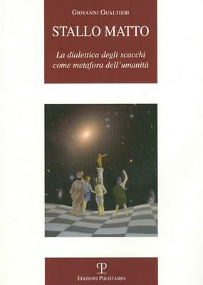 Stallo matto. La dialettica degli scacchi come metafora dell'umanità - Giovanni Gualtieri - copertina