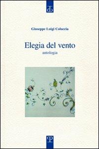 Elegia del vento. Eterno nulla, eterno tutto. Antologia - Giuseppe L. Coluccia - copertina