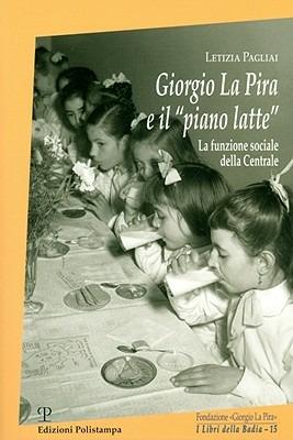 Giorgio La Pira e il «piano latte». La funzione sociale della centrale - Letizia Pagliai - copertina