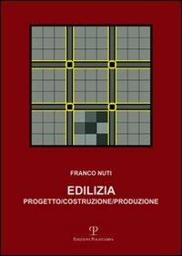 Edilizia. Progetto, costruzione, produzione - Franco Nuti - copertina