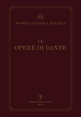 Le opere di Dante. Testo critico della Societ Dantesca Italiana