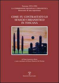 Come fu contrastato lo sfascio urbanistico in Toscana. Toscana (1972-1993). La commissione regionale urbanistica. Resoconto di una esperienza - P. Ludovico Rupi - copertina