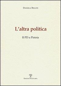 L' altra politica. Il PD a Pistoia - Daniela Belliti - copertina
