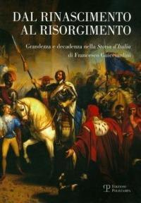 Dal Rinascimento al Risorgimento. Grandezza e decadenza nella «storia d'Italia» di Francesco Guicciardini - 4