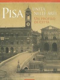 Pisa. Unità nelle arti. Un profilo di città. Catalogo della mostra (Pisa, 2 ottobre, 30 novembre 2011) - copertina