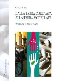 Dalla terra coltivata alla terra modellata. Tecnica e materiali - Giulia Gigli - copertina