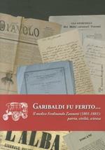 Garibaldi fu ferito... Il medico Ferdinando Zannetti (1801-1881). Patria, civiltà, scienza