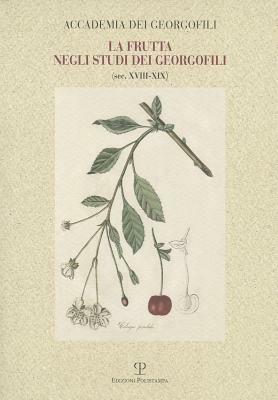 La frutta negli studi dei georgofili sec. XVIII-XIX - Lucia Bigliazzi,Luciana Bigliazzi - 2