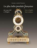 Le più belle pendole francesi. Da Luigi XIV all'Impero. Ediz. multilingue