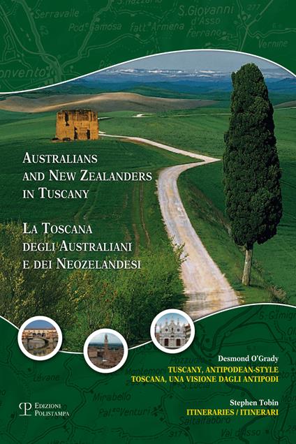 La Toscana degli australiani e dei neozelandesi. Un'avventura agli antipodi. Itinerari e fotografie. Ediz. italiana e inglese - Desmond O'Grady,Stephen Tobin - copertina