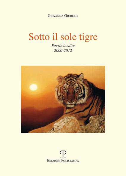 Sotto il sole tigre. Poesie inedite 2000-2012 - Giovanna Giubelli - copertina