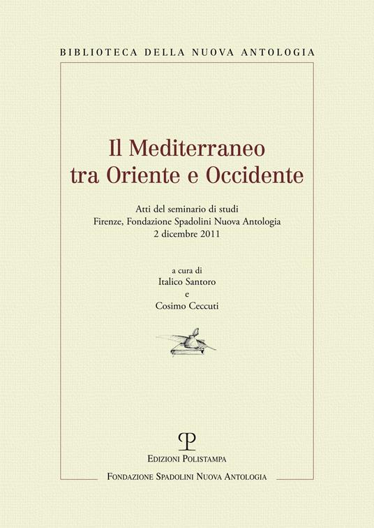 Il Mediterraneo tra oriente e occidente. Atti del Seminario di studi (Firenze, 2 dicembre 2011) - copertina