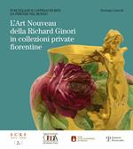 L' art nouveau della Richard Ginori in collezioni private fiorentine. Porcellane e cappelli fioriti da Firenze nel mondo. Ediz. illustrata