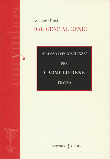 Dal gene al genio. «Flusso d'inconscienza per Carmelo Bene» teatro - Luciano Fusi - copertina