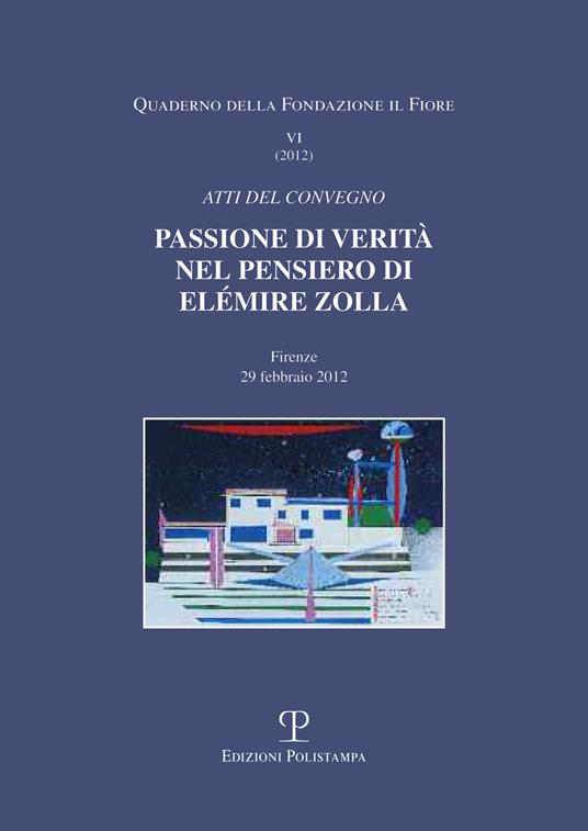 Passione di verità nel pensiero di Elémire Zolla. Atti del Convegno (Firenze, 29 febbraio 2012) - copertina
