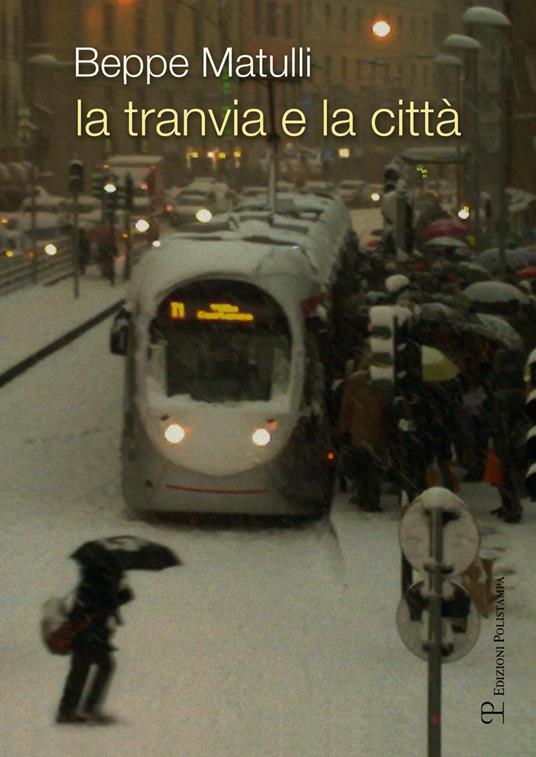 La tranvia e la città. Riflessione su un'esperienza singolare che potrebbe interessare anche altri - Giuseppe Matulli - copertina