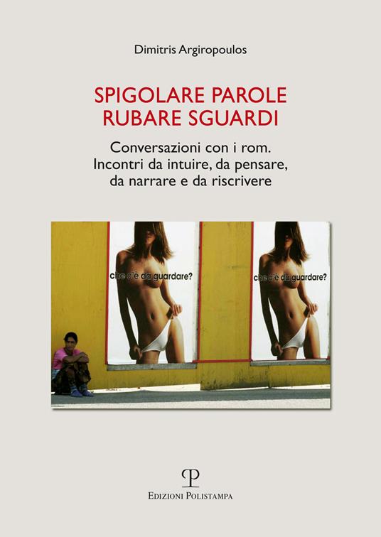 Spigolare parole, rubare sguardi. Conversazioni con i rom. Incontri da intuire, da pensare, da narrare e da scrivere - Dimitris Argiropoulos - copertina