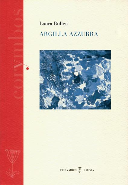 Argilla azzurra. Diario poetico 2007-2012 - Laura Bulleri - copertina