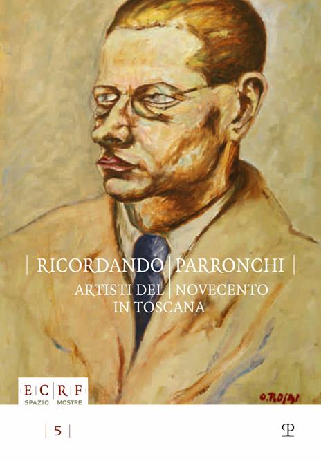 Ricordando Parronchi. Artisti del Novecento in Toscana nella collezione «Alessandro Parronchi» dell'ente Cassa di Risparmio di Firenze. Ediz. illustrata - 2