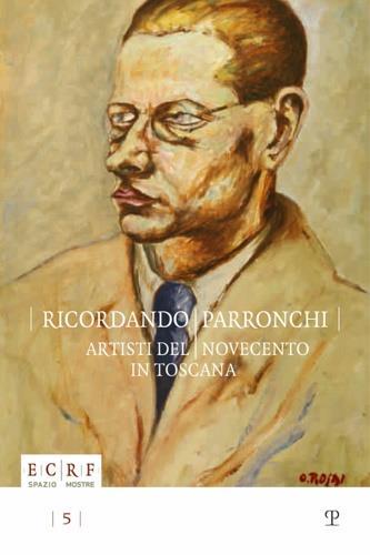 Ricordando Parronchi. Artisti del Novecento in Toscana nella collezione «Alessandro Parronchi» dell'ente Cassa di Risparmio di Firenze. Ediz. illustrata - copertina