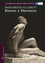 Monumenti ai caduti. Pistoia e provincia. La memoria della grande guerra in Toscana