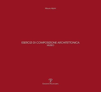 Esercizi di composizione architettonica. Museo - Mauro Alpini - copertina
