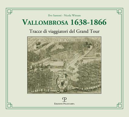 Vallombrosa 1638-1866. Tracce di viaggiatori del Grand Tour - Ilvo Santoni,Nicola Wittum - copertina