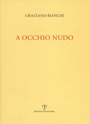 A occhio nudo - Graziano Bianchi - 2